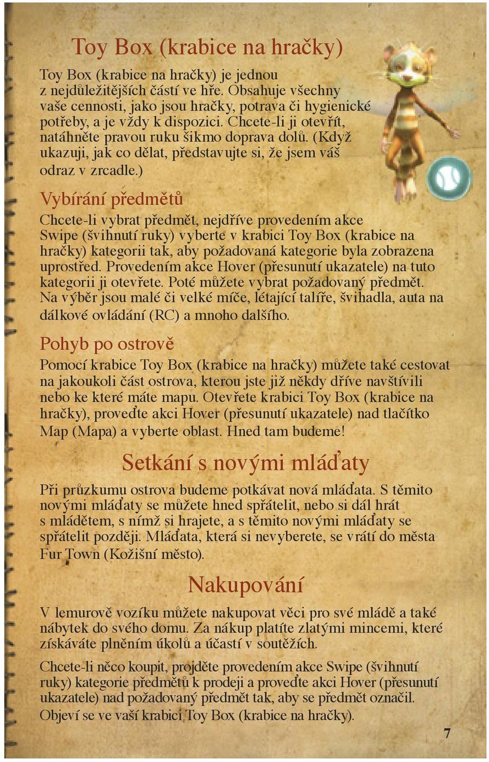 (Když ukazuji, jak co dělat, představujte si, že jsem váš odraz v zrcadle.