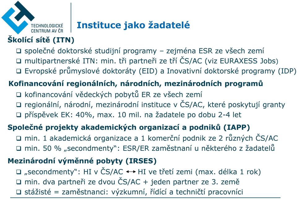 vědeckých pobytů ER ze všech zemí regionální, národní, mezinárodní instituce v ČS/AC, které poskytují granty příspěvek EK: 40%, max. 10 mil.