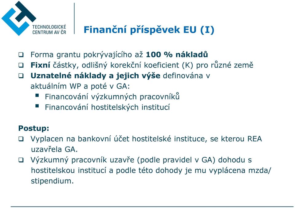 Financování hostitelských institucí Postup: Vyplacen na bankovní účet hostitelské instituce, se kterou REA uzavřela GA.
