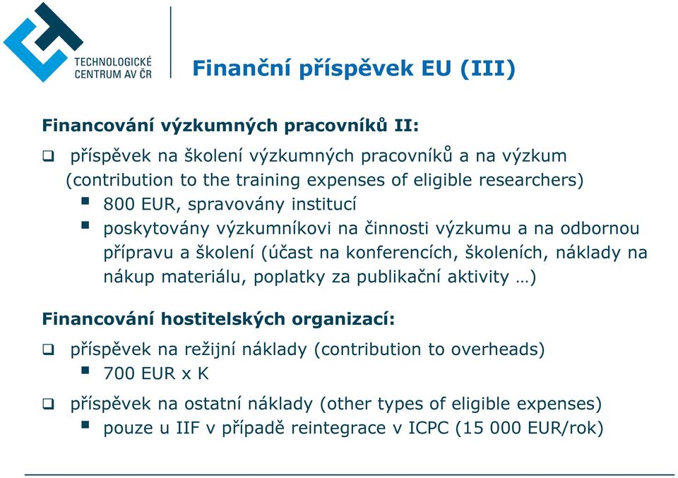 konferencích, školeních, náklady na nákup materiálu, poplatky za publikační aktivity ) Financování hostitelských organizací: příspěvek na režijní náklady