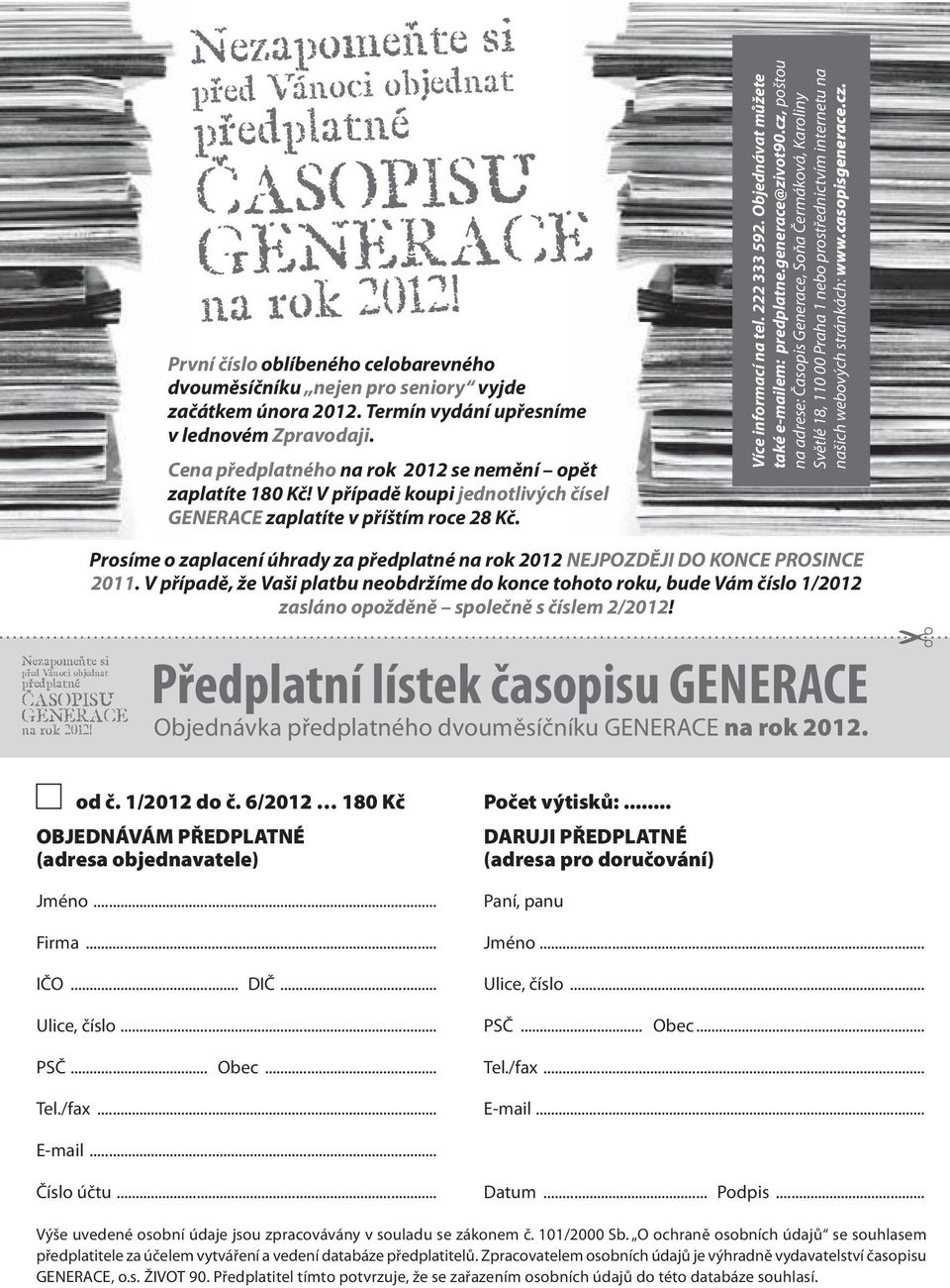 Více informací na tel. 222 333 592. Objednávat můžete také e-mailem: predplatne.generace@zivot90.