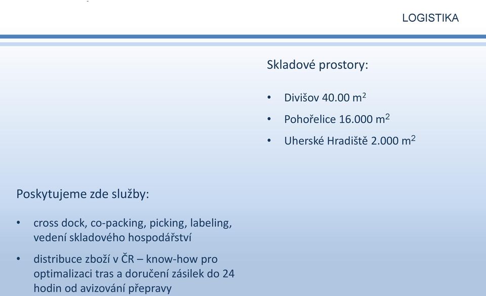 000 m 2 Poskytujeme zde služby: cross dock, co-packing, picking, labeling,