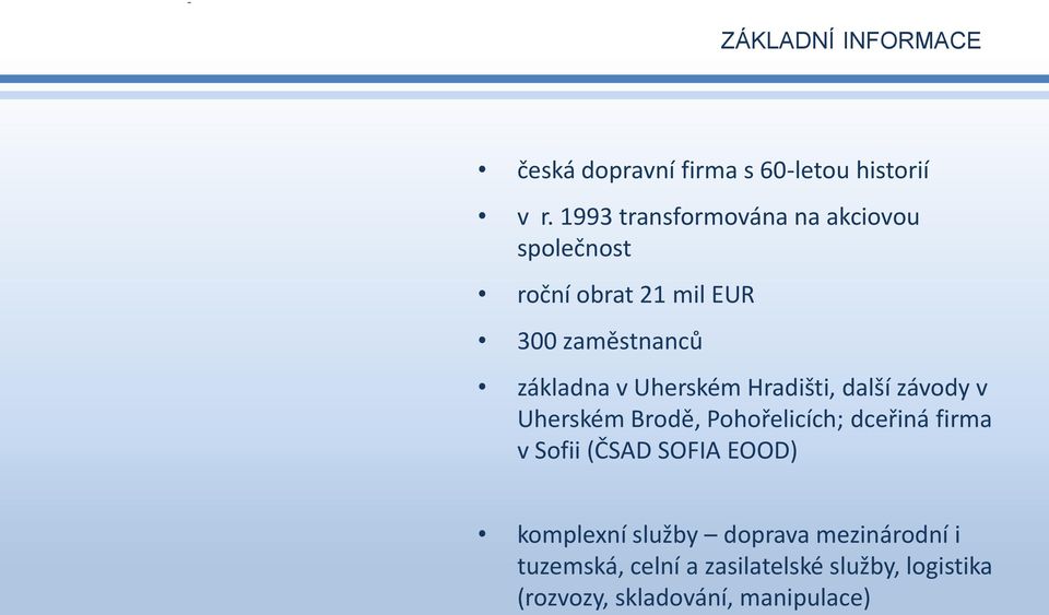 Uherském Hradišti, další závody v Uherském Brodě, Pohořelicích; dceřiná firma v Sofii (ČSAD