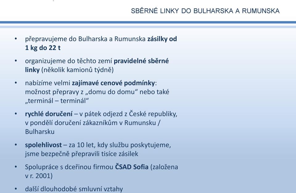 rychlé doručení v pátek odjezd z České republiky, v pondělí doručení zákazníkům v Rumunsku / Bulharsku spolehlivost za 10 let, kdy službu