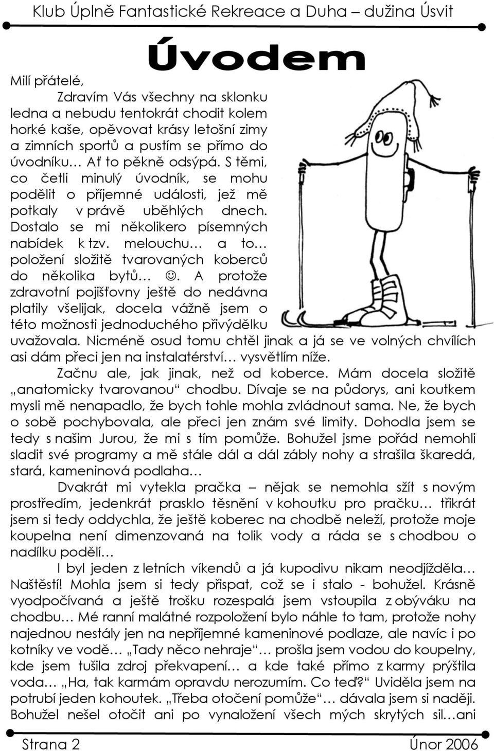 melouchu a to položení složitě tvarovaných koberců do několika bytů.