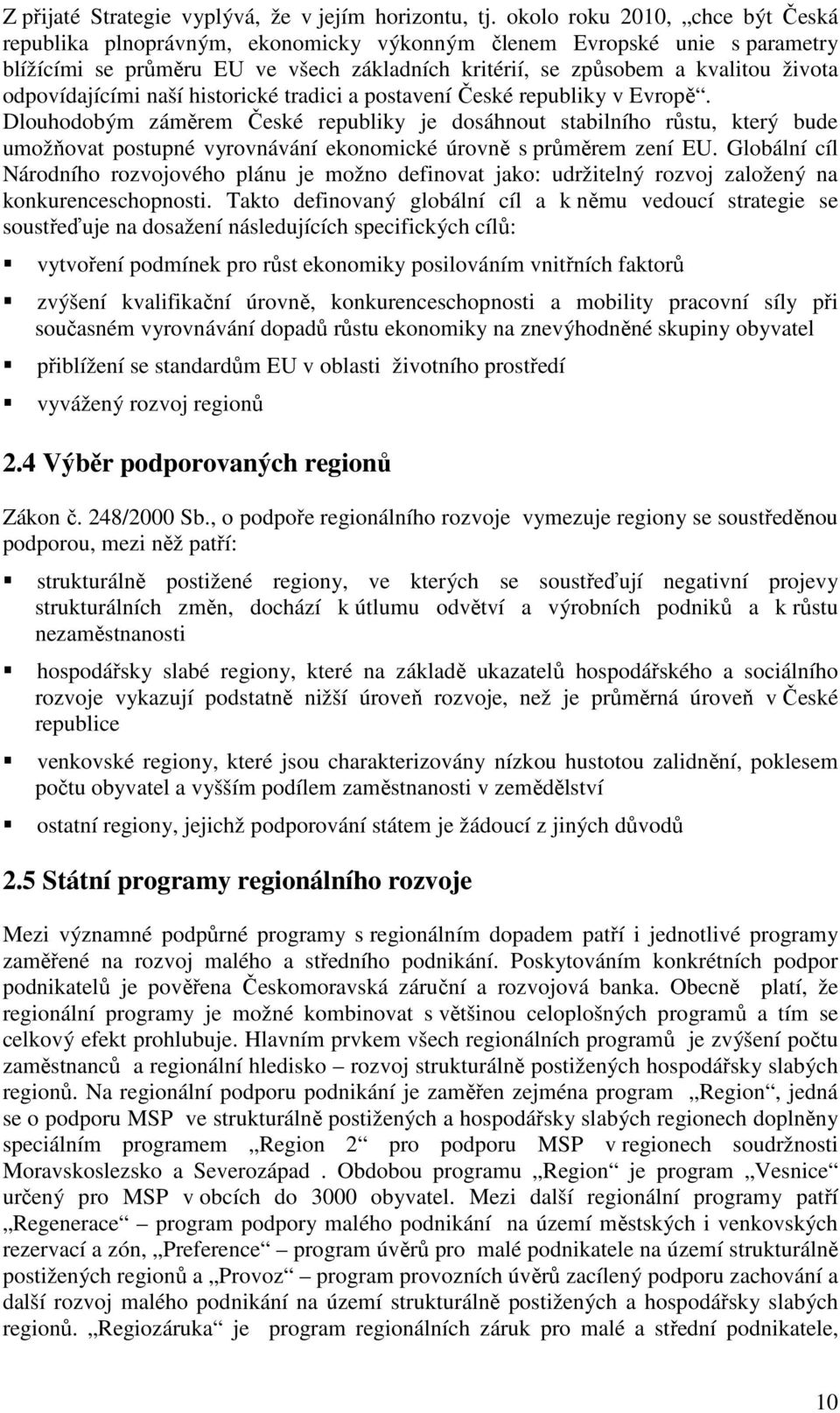 odpovídajícími naší historické tradici a postavení České republiky v Evropě.