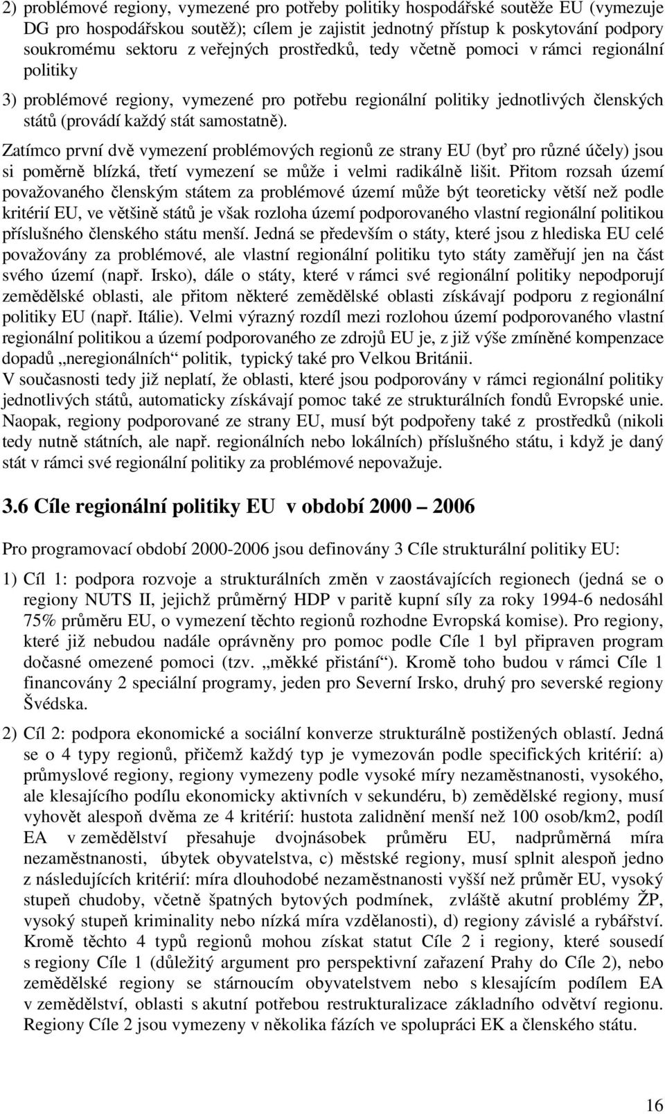 Zatímco první dvě vymezení problémových regionů ze strany EU (byť pro různé účely) jsou si poměrně blízká, třetí vymezení se může i velmi radikálně lišit.