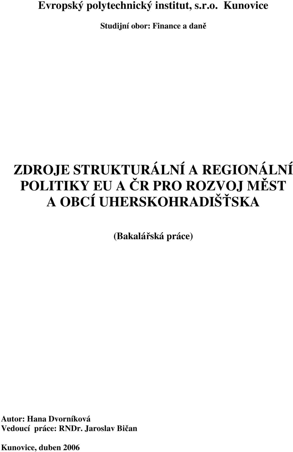 PRO ROZVOJ MĚST A OBCÍ UHERSKOHRADIŠŤSKA (Bakalářská práce) Autor: