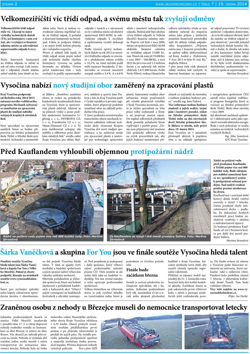 Počty barevných kontejnerů na třídění odpadu ve městě se rok od roku zvyšují. Lidé nemusejí s odpadem chodit daleko, neboť nádoby jsou téměř na každém rohu.