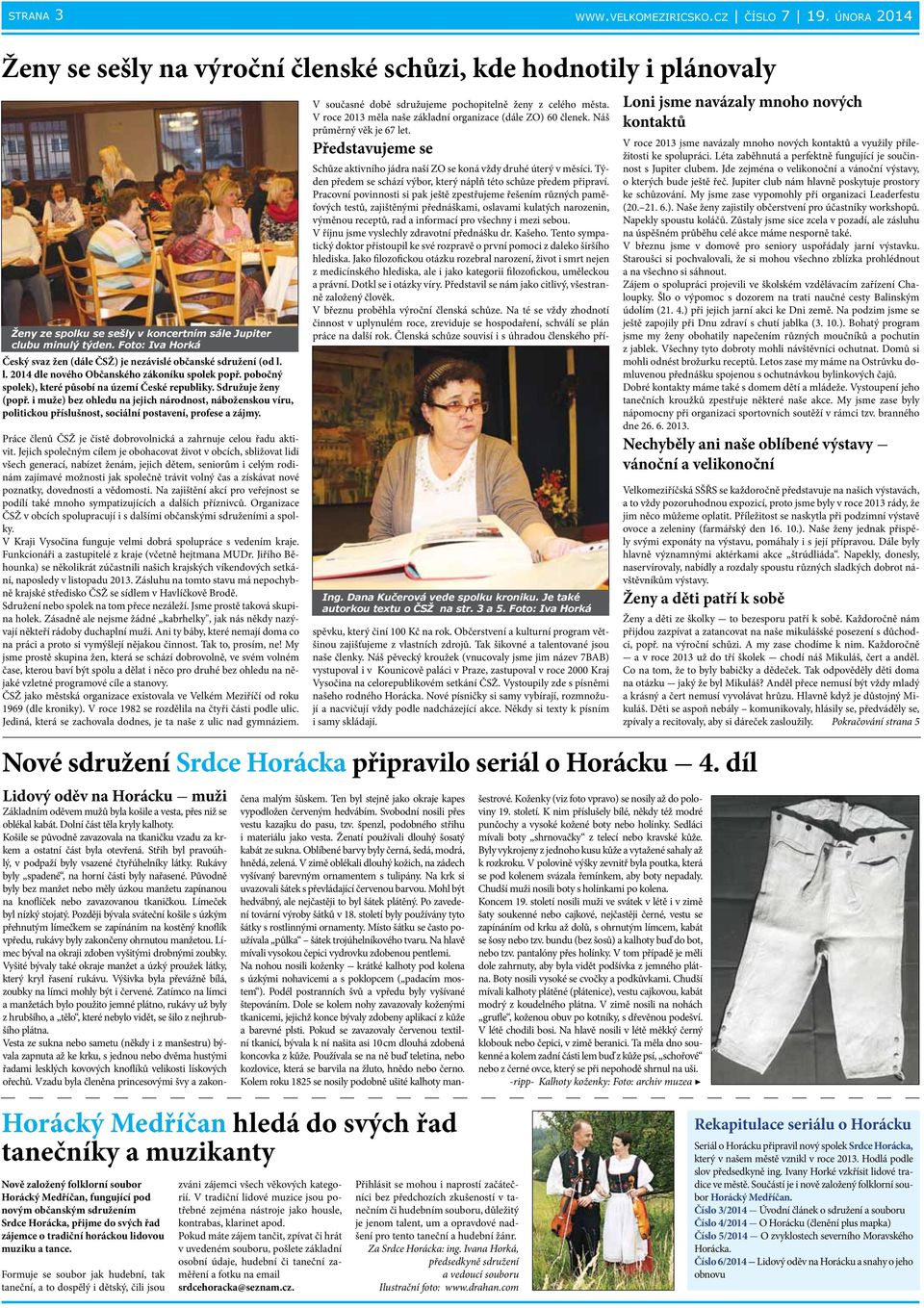 Sdružuje ženy (popř. i muže) bez ohledu na jejich národnost, náboženskou víru, politickou příslušnost, sociální postavení, profese a zájmy.