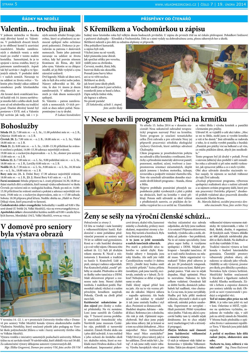 Samozřejmě, že je to spojené s úctou svatého, který je patronem zamilovaných. Aspoň tak byl uctíván v Anglii a ve Spojených státech. V poslední době i v našich zemích.