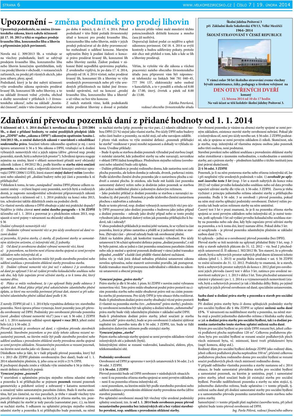 2013 a týká se regulace prodeje kvasného lihu, konzumního lihu a lihovin a připomínám jejich povinnosti. Novela má č. 309/2013 Sb.