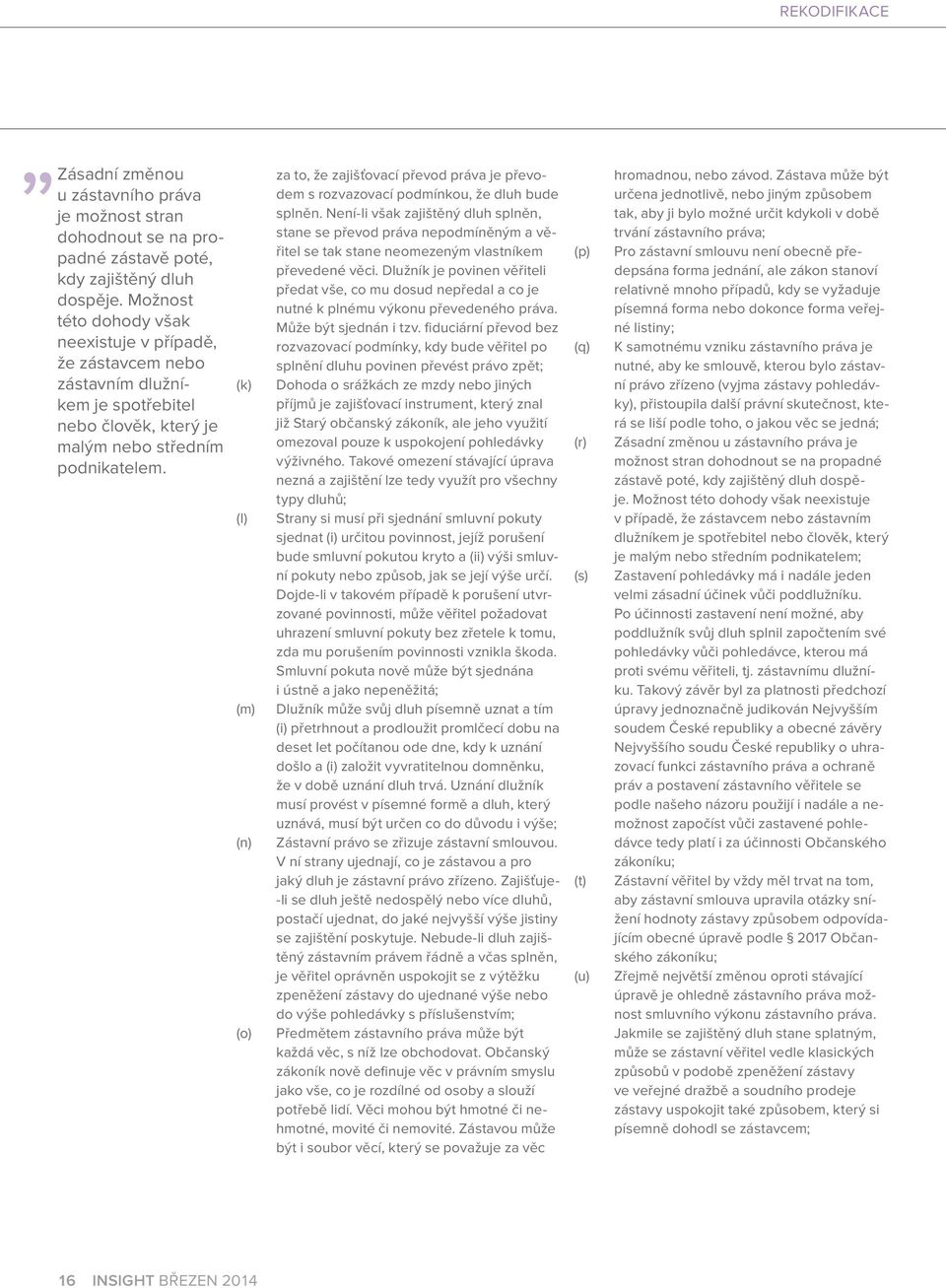 (k) (l) (m) (n) (o) za to, že zajišťovací převod práva je převodem s rozvazovací podmínkou, že dluh bude splněn.