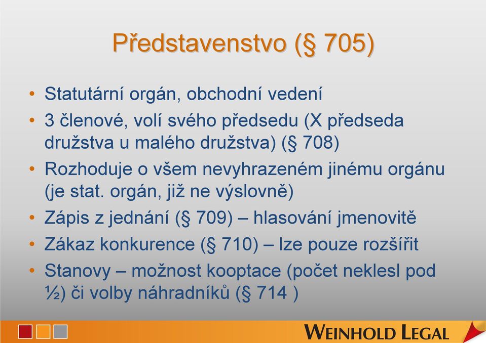 stat. orgán, již ne výslovně) Zápis z jednání ( 709) hlasování jmenovitě Zákaz konkurence (