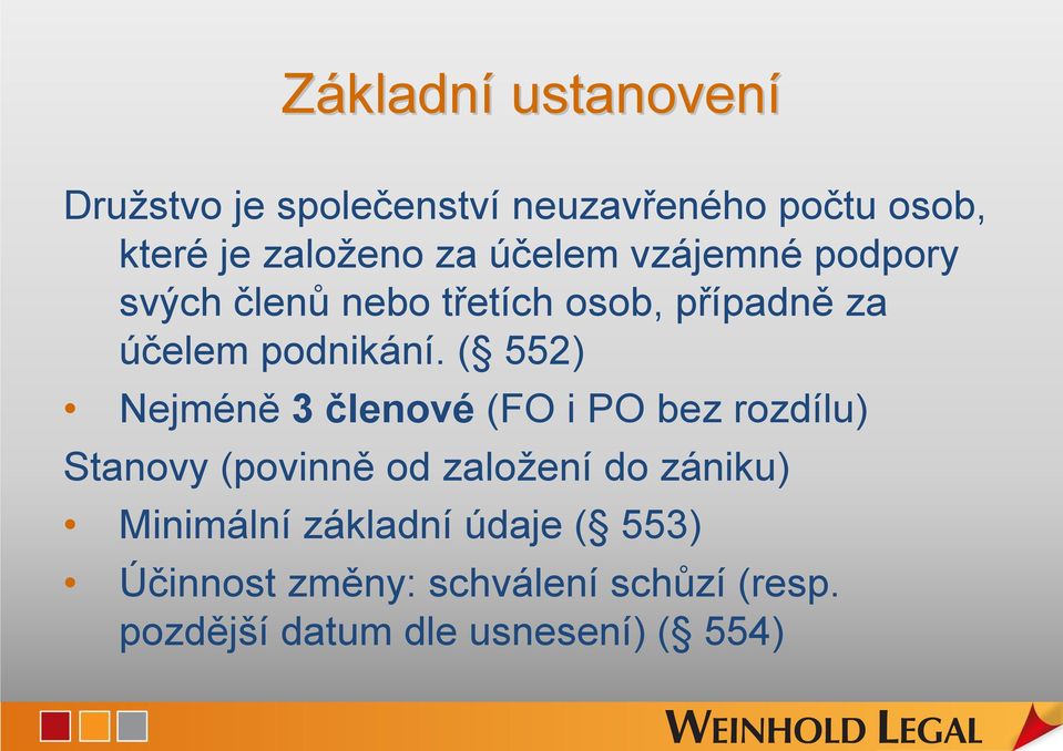 ( 552) Nejméně 3 členové (FO i PO bez rozdílu) Stanovy (povinně od založení do zániku)