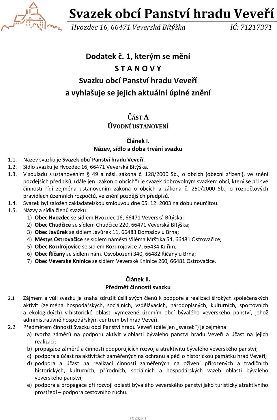 1.2. Sídlo svazku je Hvozdec 16, 66471 Veverská Bítýška. 1.3. V souladu s ustanovením 49 a násl. zákona č. 128/2000 Sb.