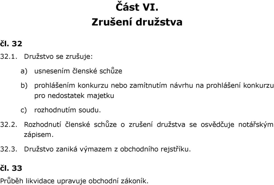na prohlášení konkurzu pro nedostatek majetku c) rozhodnutím soudu. 32.