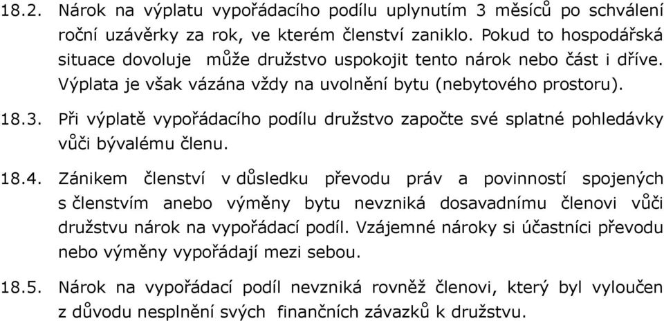 Při výplatě vypořádacího podílu družstvo započte své splatné pohledávky vůči bývalému členu. 18.4.