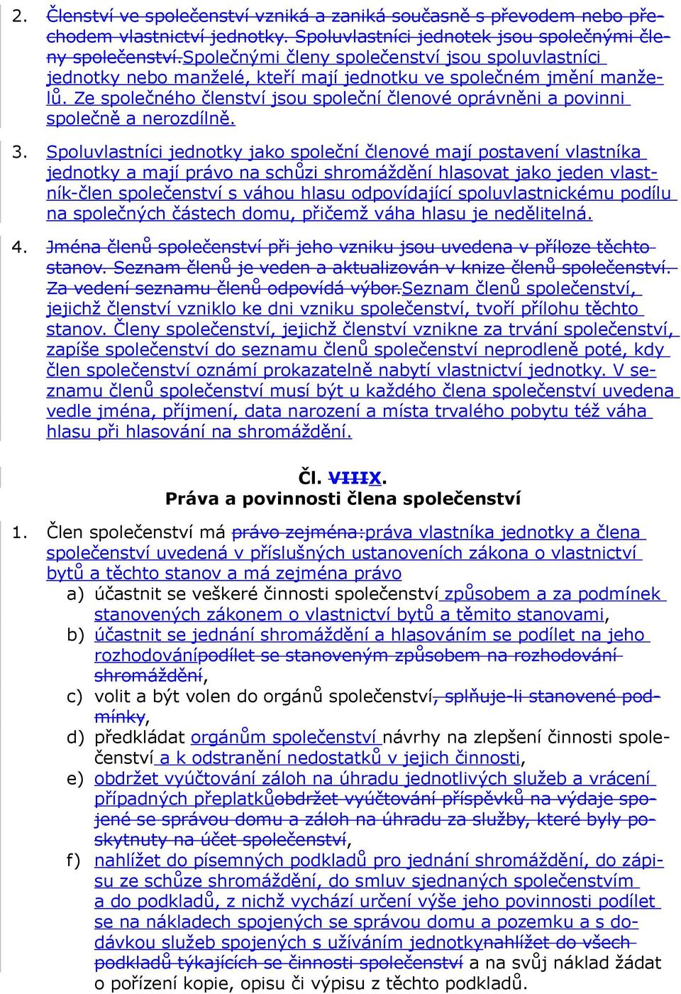 Ze společného členství jsou společní členové oprávněni a povinni společně a nerozdílně. 3.