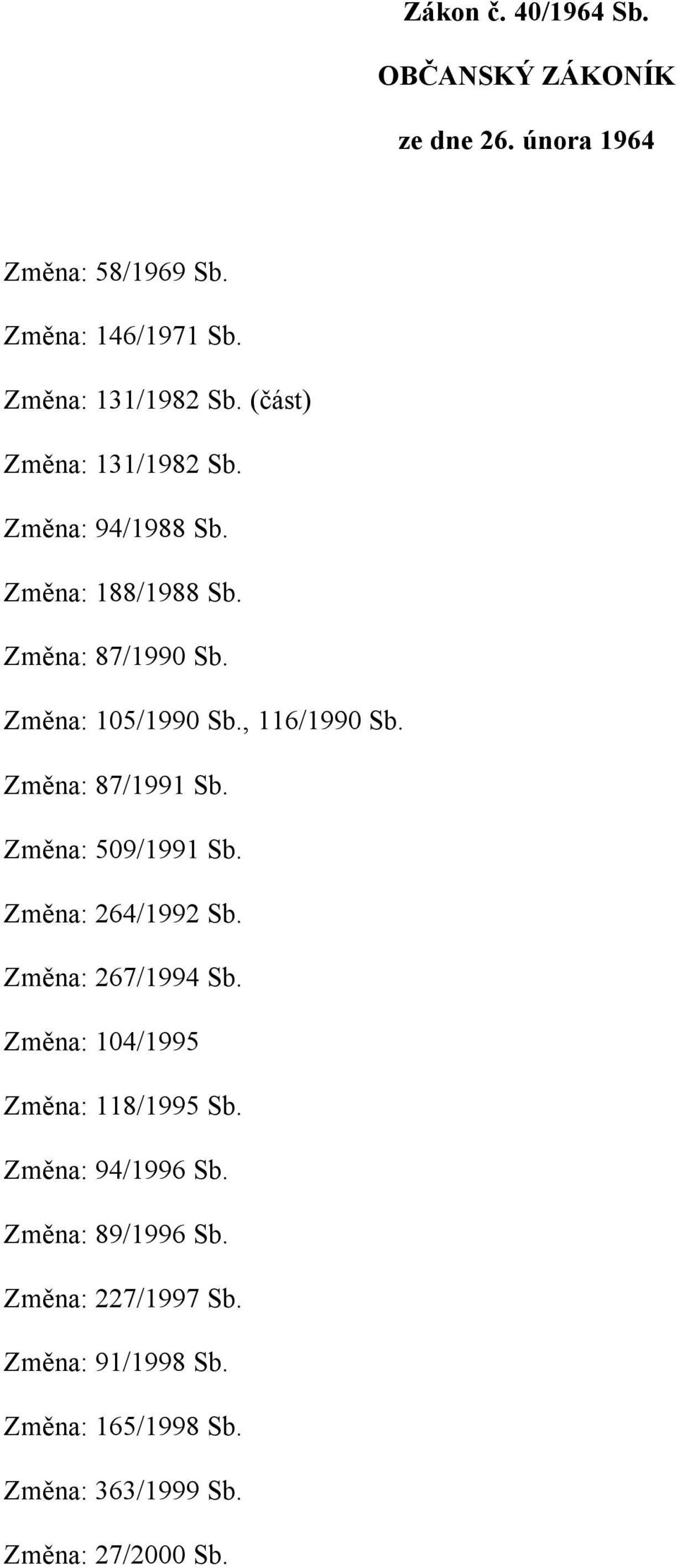 Změna: 87/1991 Sb. Změna: 509/1991 Sb. Změna: 264/1992 Sb. Změna: 267/1994 Sb. Změna: 104/1995 Změna: 118/1995 Sb.