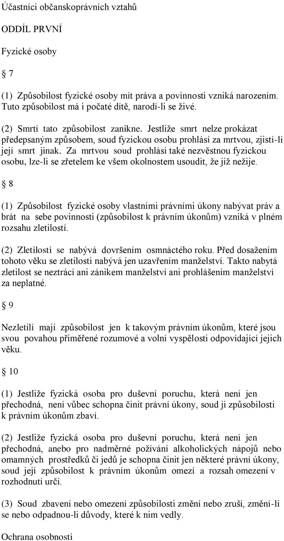 Za mrtvou soud prohlásí také nezvěstnou fyzickou osobu, lze-li se zřetelem ke všem okolnostem usoudit, ţe jiţ neţije.