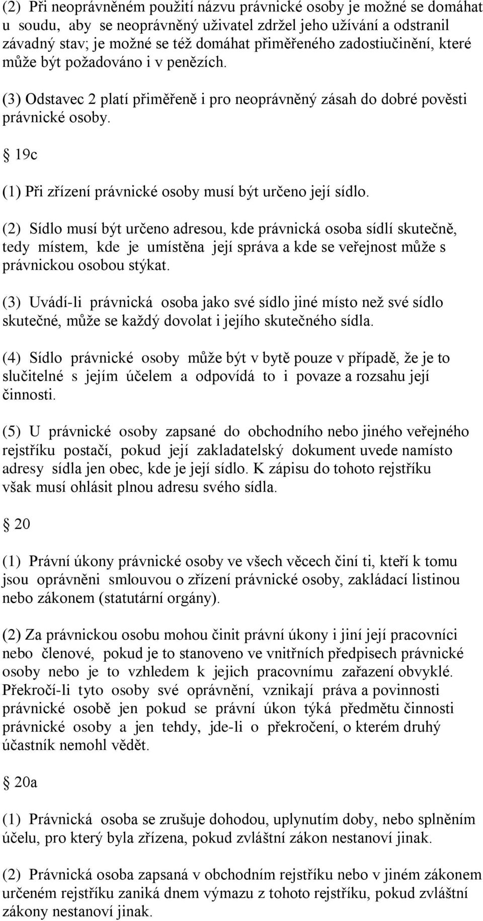 19c (1) Při zřízení právnické osoby musí být určeno její sídlo.