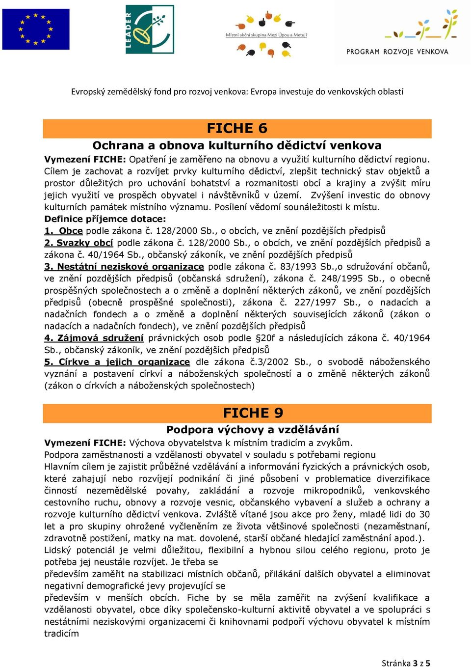 prospěch obyvatel i návštěvníků v území. Zvýšení investic do obnovy kulturních památek místního významu. Posílení vědomí sounáležitosti k místu. 1. Obce podle zákona č. 128/2000 Sb.