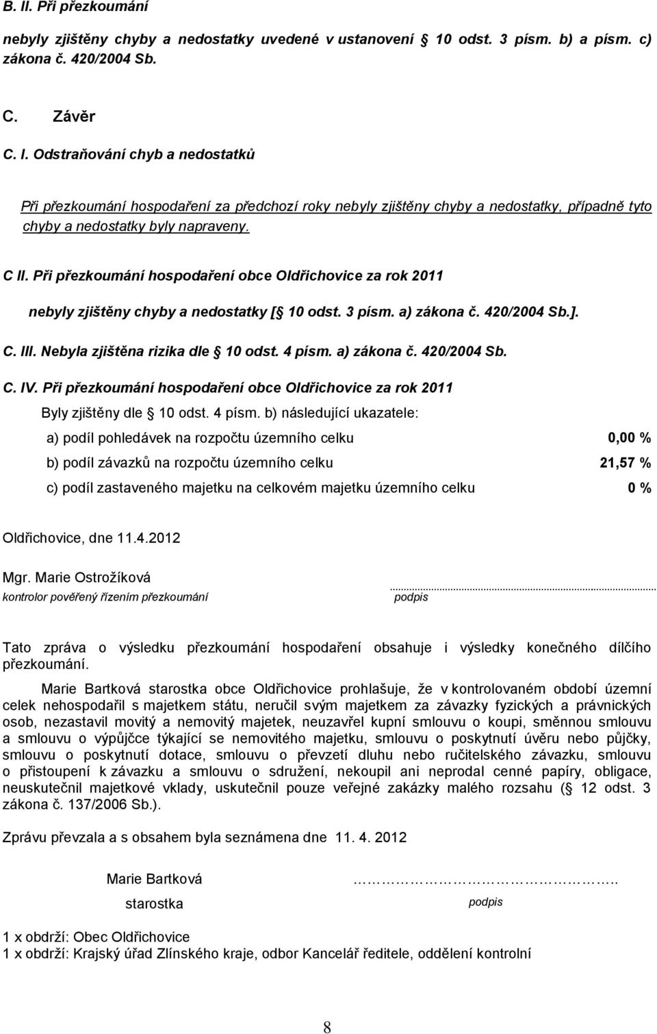 a) zákona č. 420/2004 Sb. C. IV. Při přezkoumání hospodaření obce Oldřichovice za rok 2011 Byly zjištěny dle 10 odst. 4 písm.