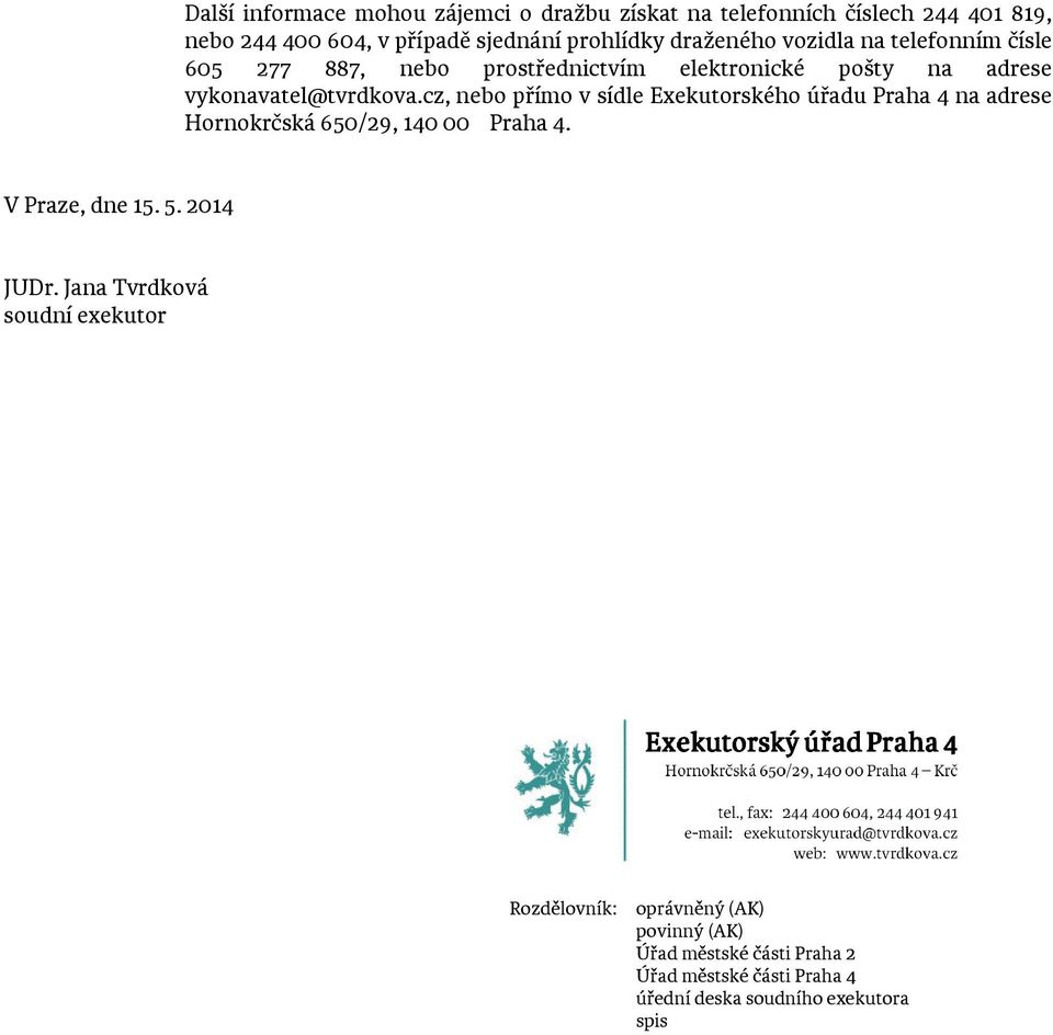 cz, nebo přímo v sídle Exekutorského úřadu Praha 4 na adrese Hornokrčská 650/29, 140 00 Praha 4. V Praze, dne 15. 5. 2014 JUDr.