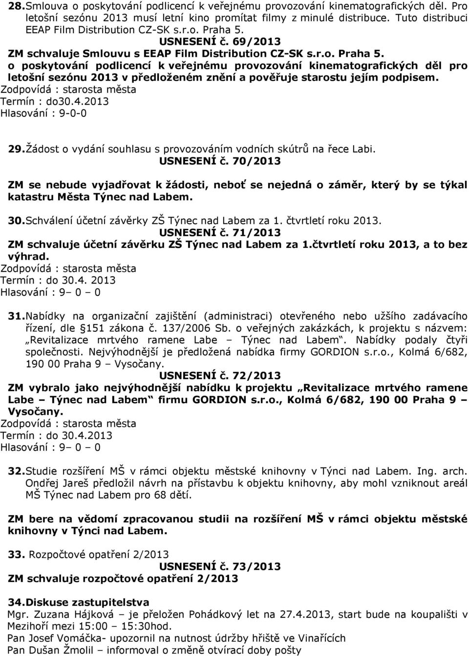 USNESENÍ č. 69/2013 ZM schvaluje Smlouvu s EEAP Film Distribution CZ-SK s.r.o. Praha 5.