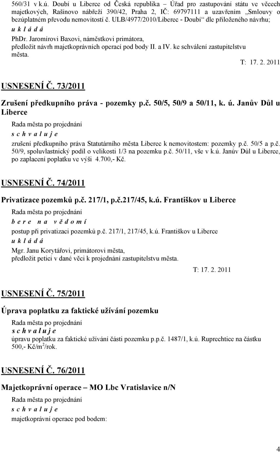 ULB/4977/2010/Liberec - Doubí dle přiloženého návrhu; ukládá PhDr. Jaromírovi Baxovi, náměstkovi primátora, předložit návrh majetkoprávních operací pod body II. a IV.
