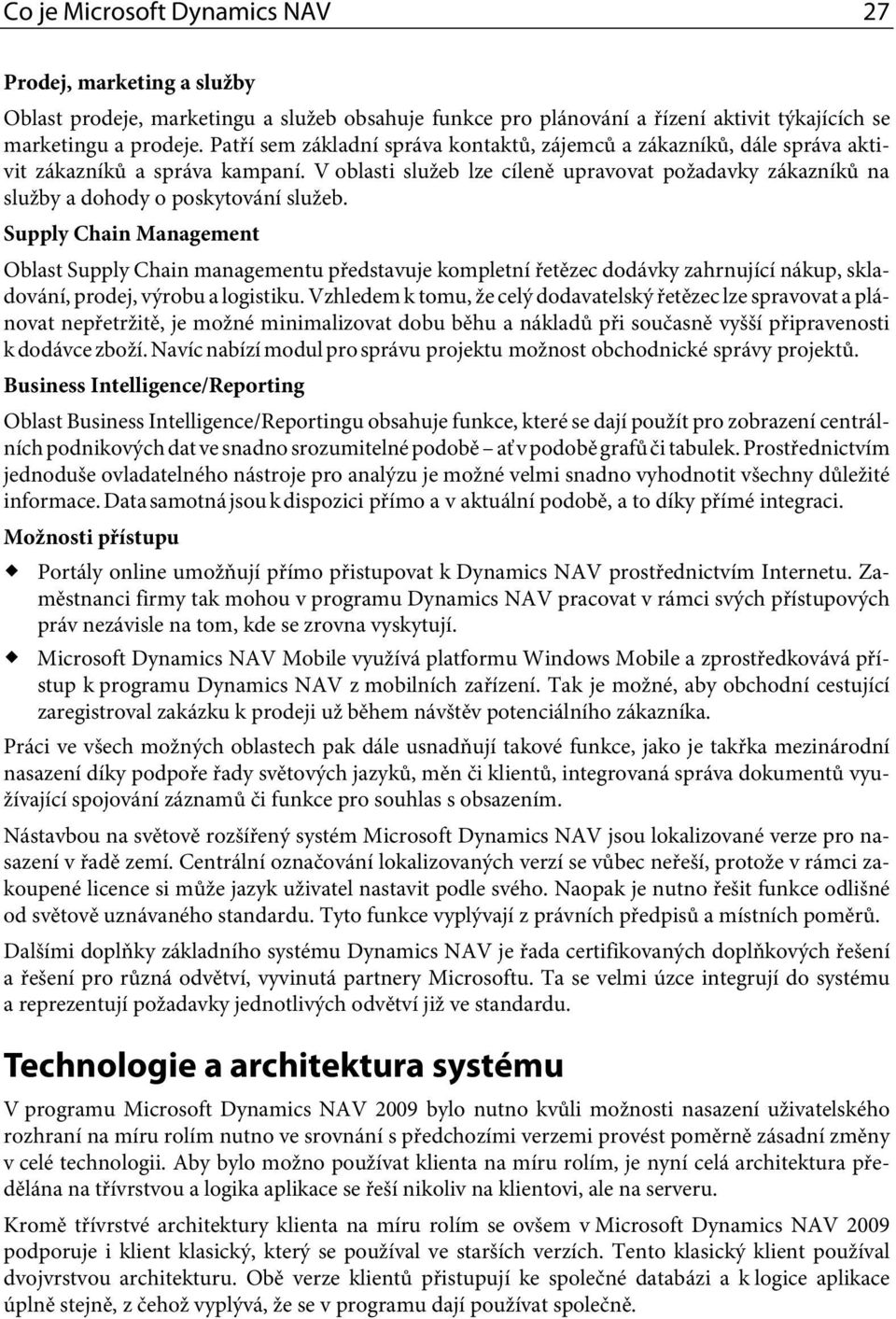 V oblasti služeb lze cíleně upravovat požadavky zákazníků na služby a dohody o poskytování služeb.