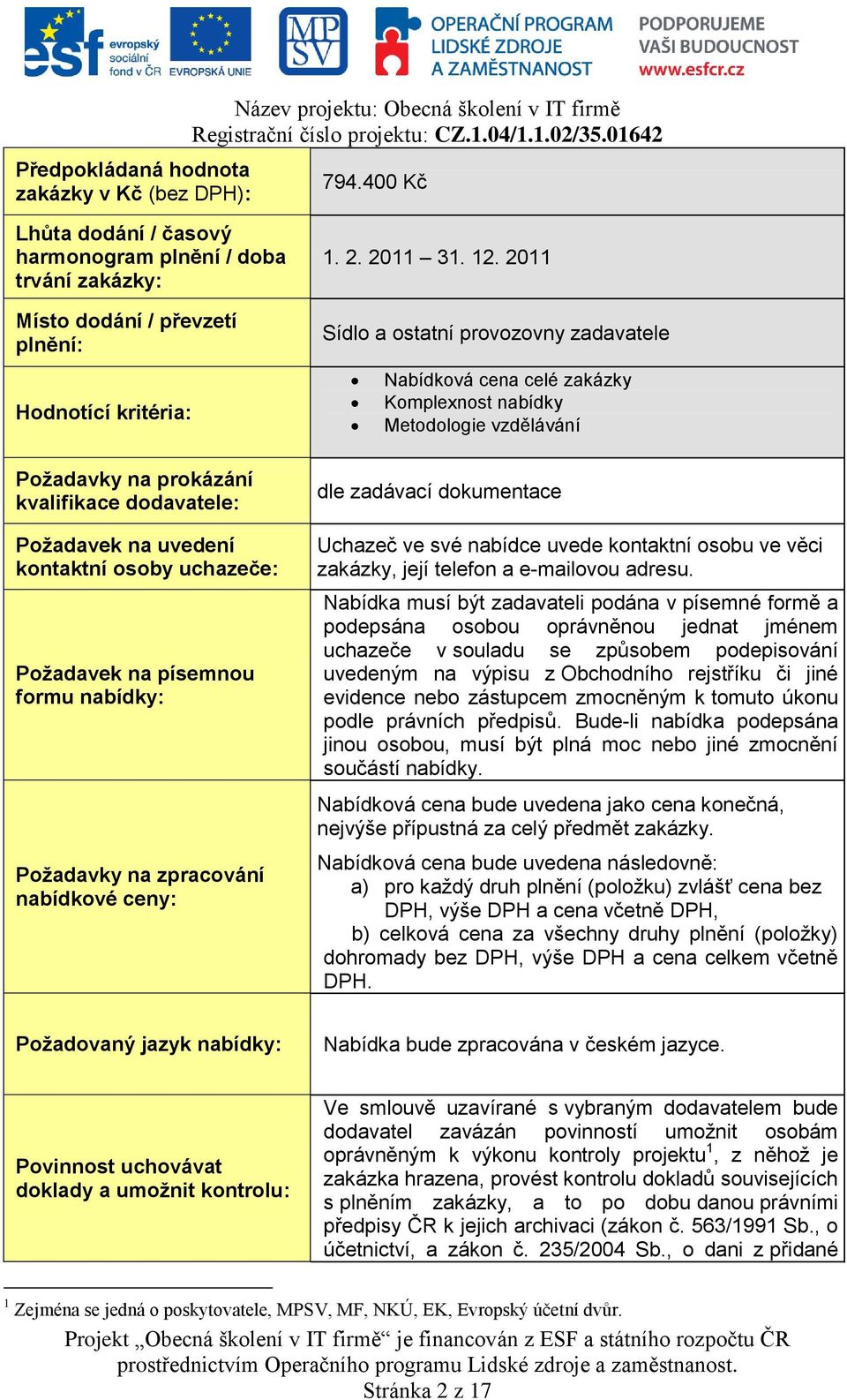 kontaktní osoby uchazeče: Požadavek na písemnou formu nabídky: Požadavky na zpracování nabídkové ceny: 1. 2. 2011 31. 12.
