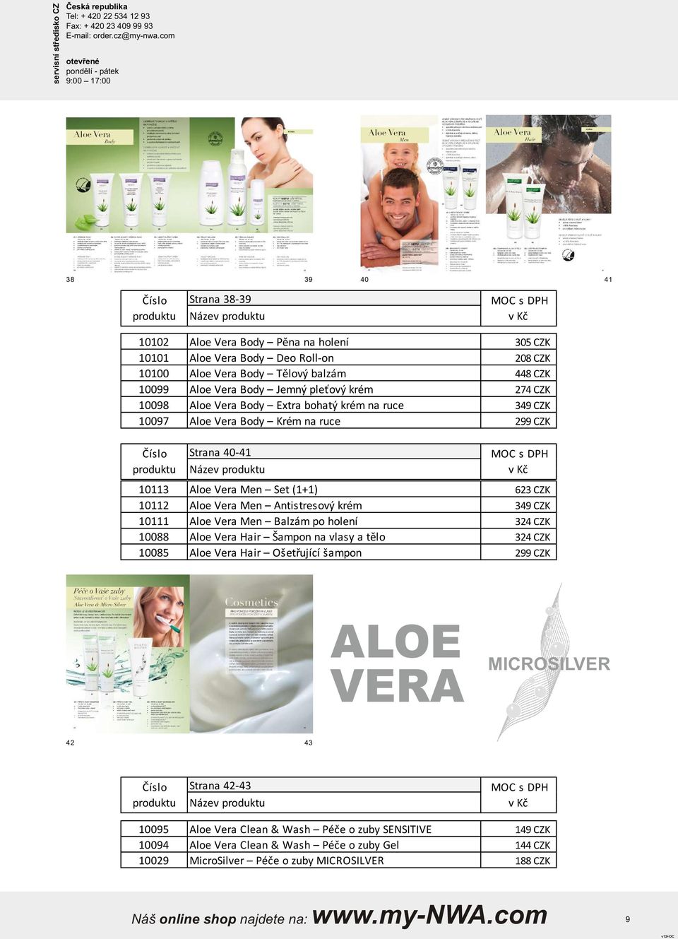 Men Set (1+1) 623 CZK 10112 Aloe Vera Men Antistresový krém 349 CZK 10111 Aloe Vera Men Balzám po holení 324 CZK 10088 Aloe Vera Hair Šampon na vlasy a tělo 324 CZK 10085 Aloe Vera Hair Ošetřující