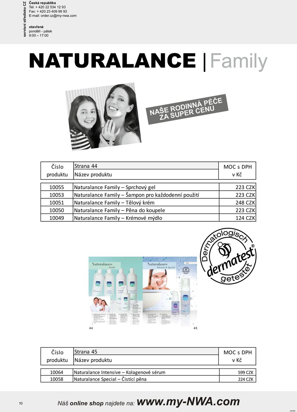 Family Tělový krém 248 CZK 10050 Naturalance Family Pěna do koupele 223 CZK 10049 Naturalance Family Krémové mýdlo 124