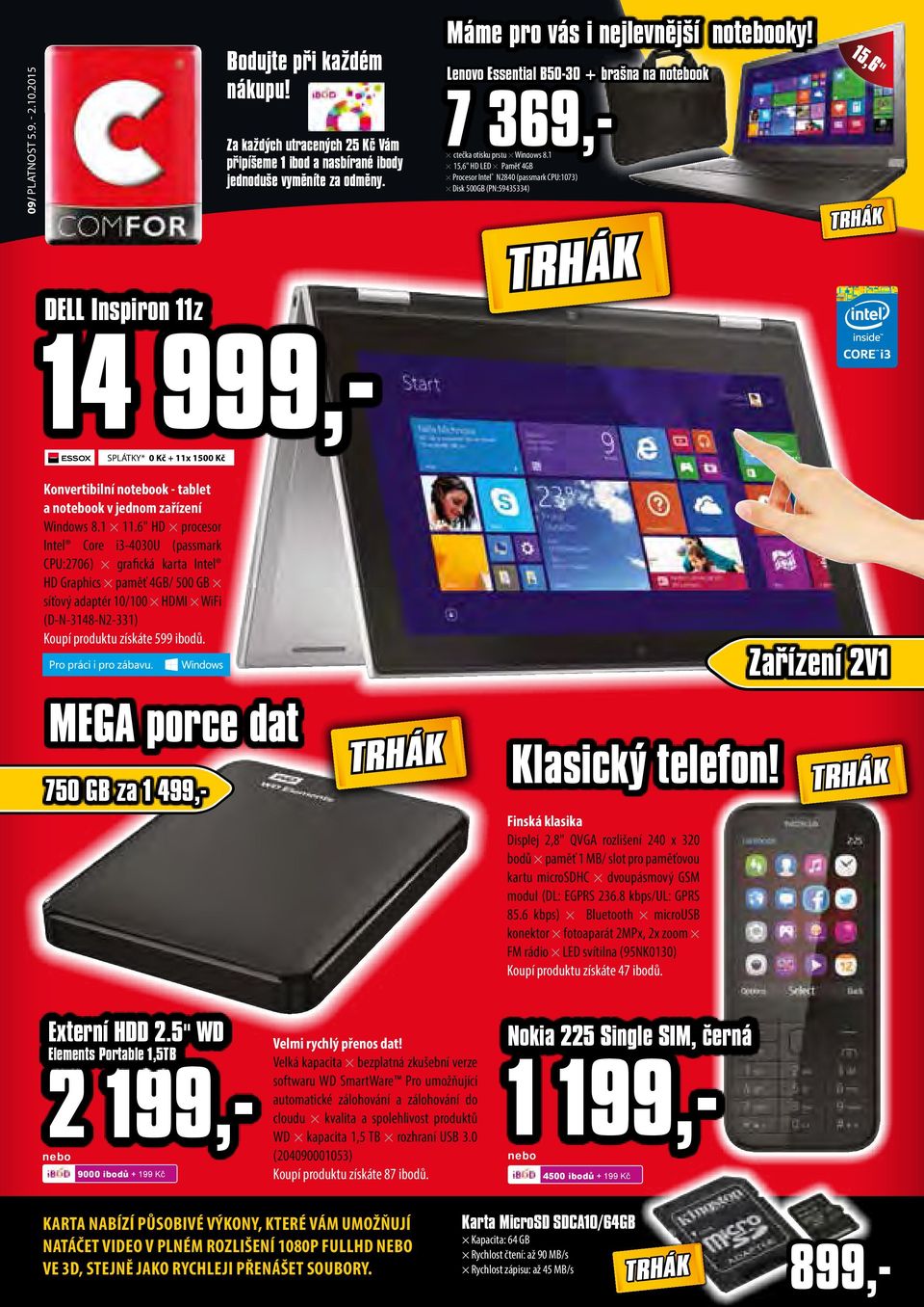 1 15,6" HD LED Paměť 4GB Procesor Intel N2840 (passmark CPU:1073) Disk 500GB (PN:59435334) 15,6" SPLÁTKY* 0 Kč + 11x 1500 Kč Konvertibilní notebook - tablet a notebook v jednom zařízení Windows 8.