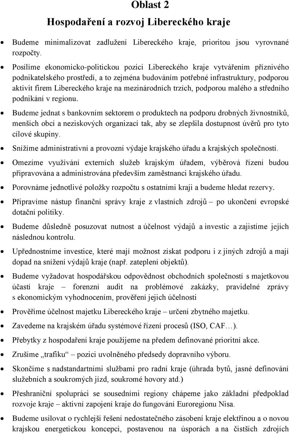 mezinárodních trzích, podporou malého a středního podnikání v regionu.