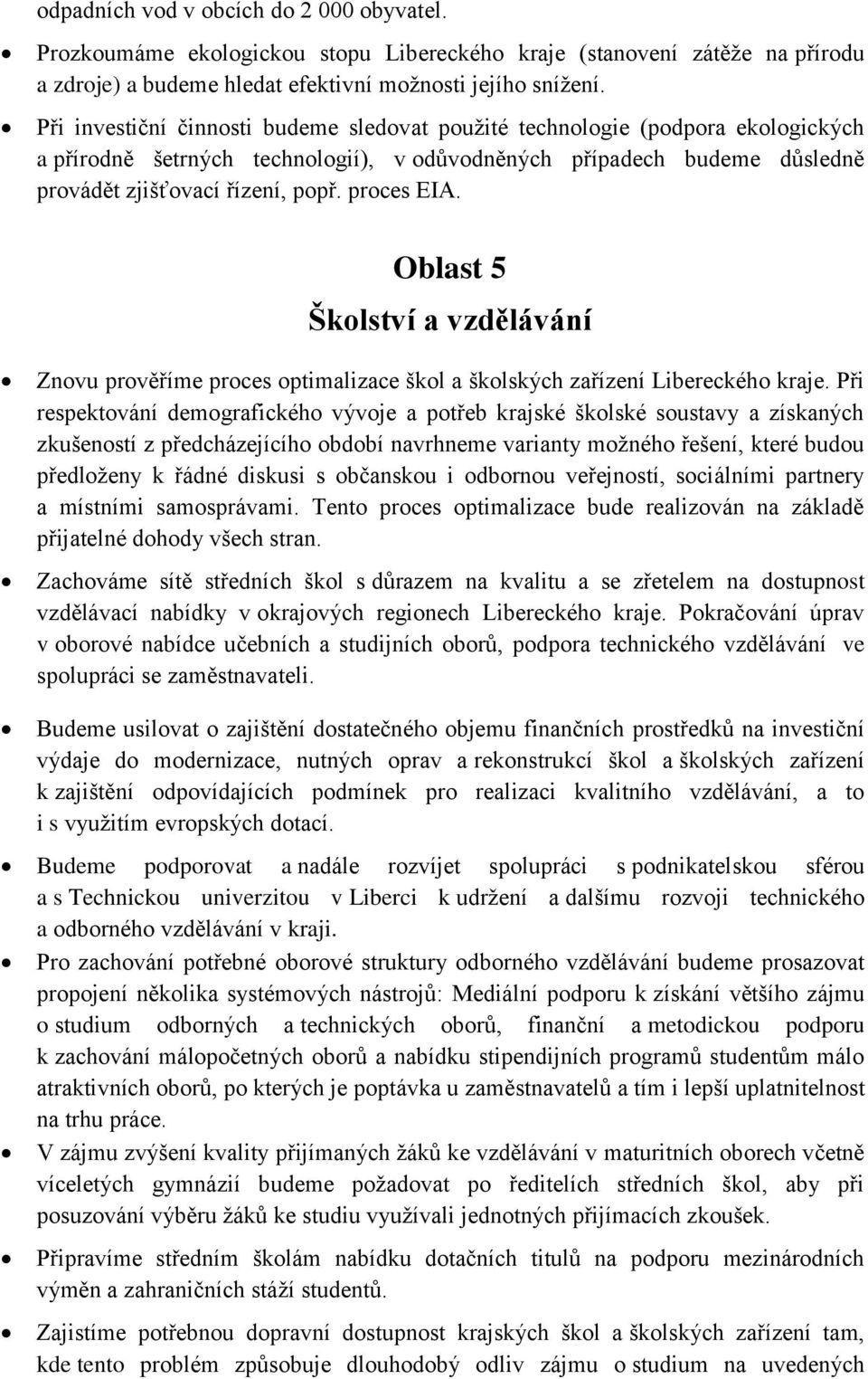 proces EIA. Oblast 5 Školství a vzdělávání Znovu prověříme proces optimalizace škol a školských zařízení Libereckého kraje.