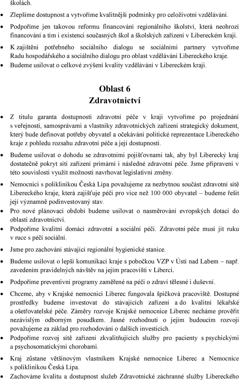 K zajištění potřebného sociálního dialogu se sociálními partnery vytvoříme Radu hospodářského a sociálního dialogu pro oblast vzdělávání Libereckého kraje.