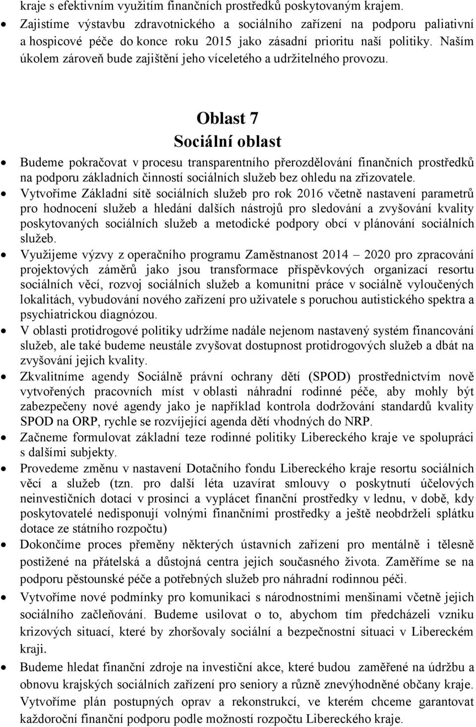 Naším úkolem zároveň bude zajištění jeho víceletého a udržitelného provozu.