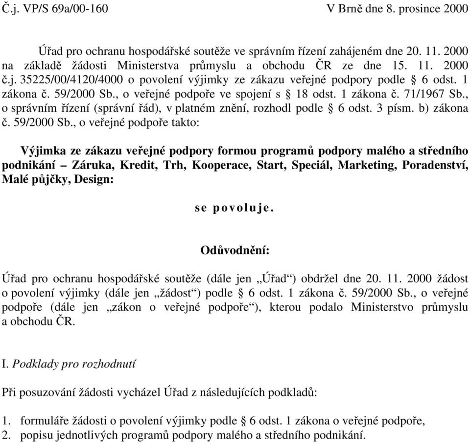 , o správním řízení (správní řád), v platném znění, rozhodl podle 6 odst. 3 písm. b) zákona č. 59/2000 Sb.