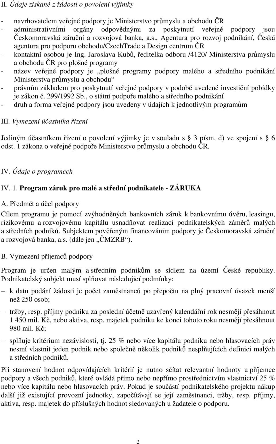 Jaroslava Kubů, ředitelka odboru /4120/ Ministerstva průmyslu a obchodu ČR pro plošné programy - název veřejné podpory je plošné programy podpory malého a středního podnikání Ministerstva průmyslu a