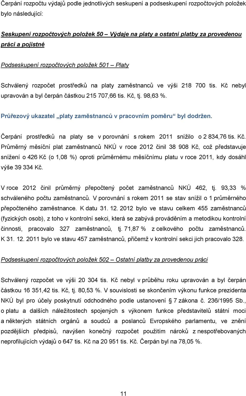 Průřezový ukztel plty změstnnců v prcovním poměru byl dodržen. Čerpání prostředků n plty se v porovnání s rokem 2011 snížilo o 2 834,76 tis. Kč.