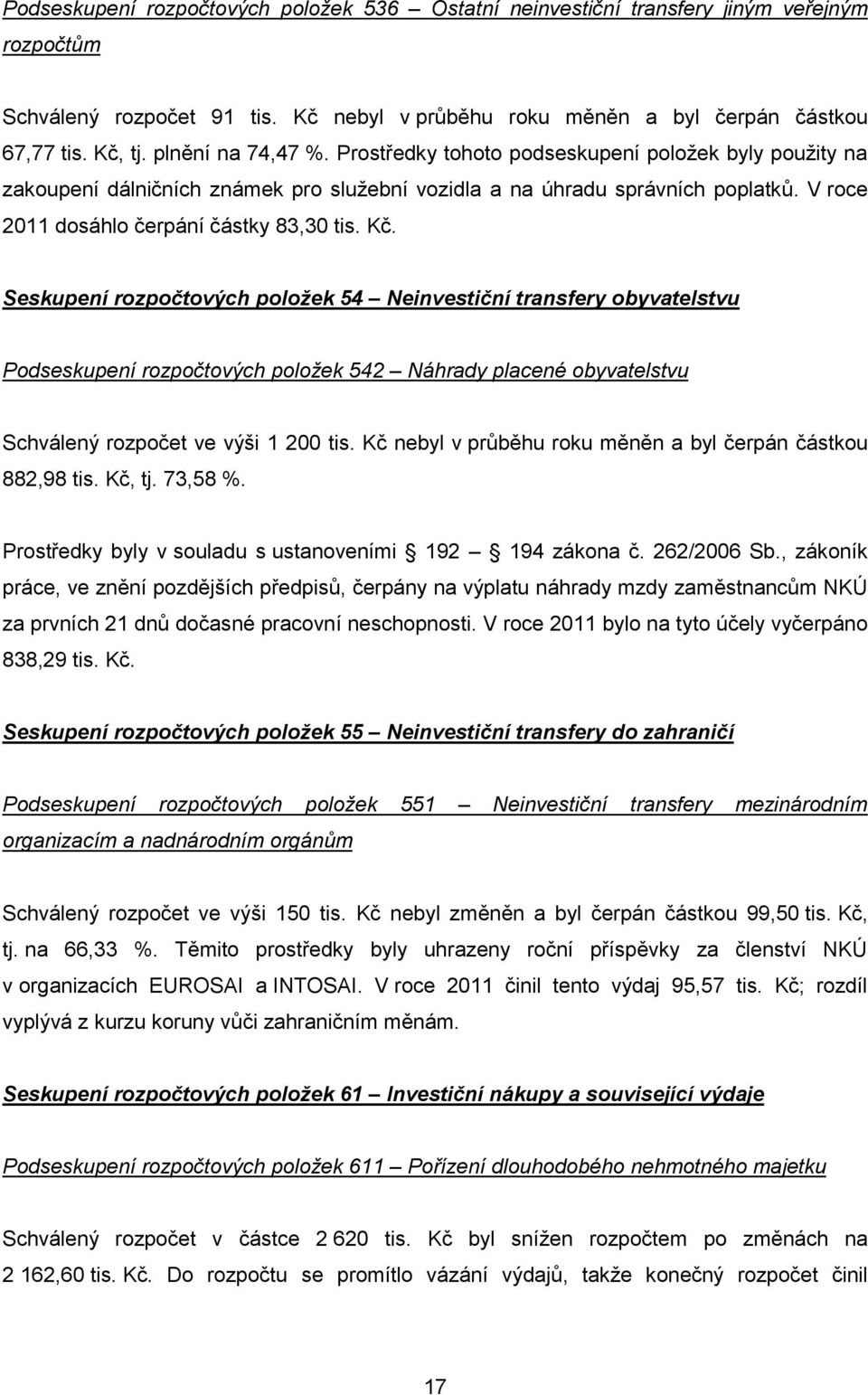 Seskupení rozpočtových položek 54 Neinvestiční trnsfery obyvtelstvu Podseskupení rozpočtových položek 542 Náhrdy plcené obyvtelstvu Schválený rozpočet ve výši 1 200 tis.