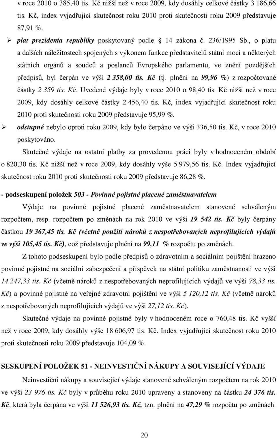 , o platu a dalších náležitostech spojených s výkonem funkce představitelů státní moci a některých státních orgánů a soudců a poslanců Evropského parlamentu, ve znění pozdějších předpisů, byl čerpán