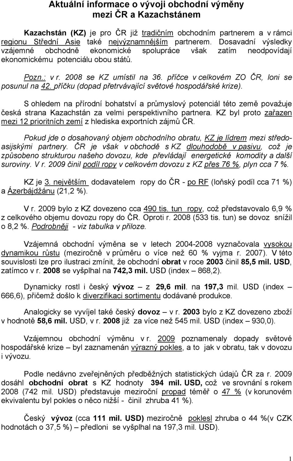 příčce v celkovém ZO ČR, loni se posunul na 42. příčku (dopad přetrvávající světové hospodářské krize).
