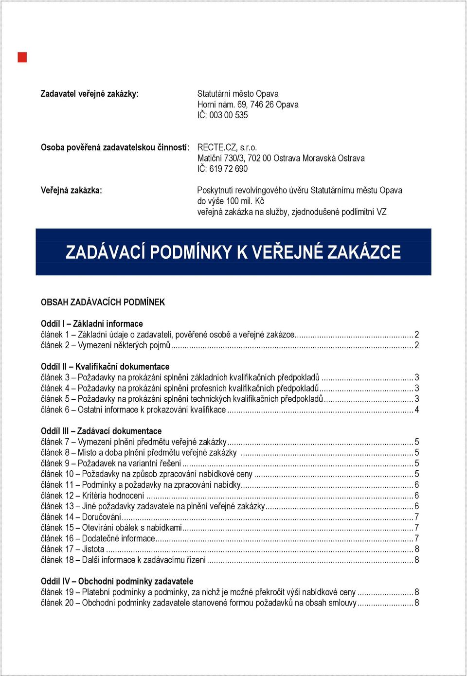 a veřejné zakázce... 2 článek 2 Vymezení některých pojmů... 2 Oddíl II Kvalifikační dokumentace článek 3 Požadavky na prokázání splnění základních kvalifikačních předpokladů.