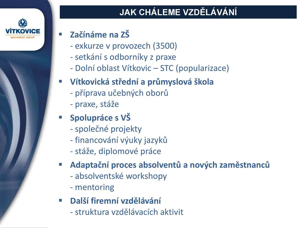 Spolupráce s VŠ - společné projekty - financování výuky jazyků - stáže, diplomové práce Adaptační proces