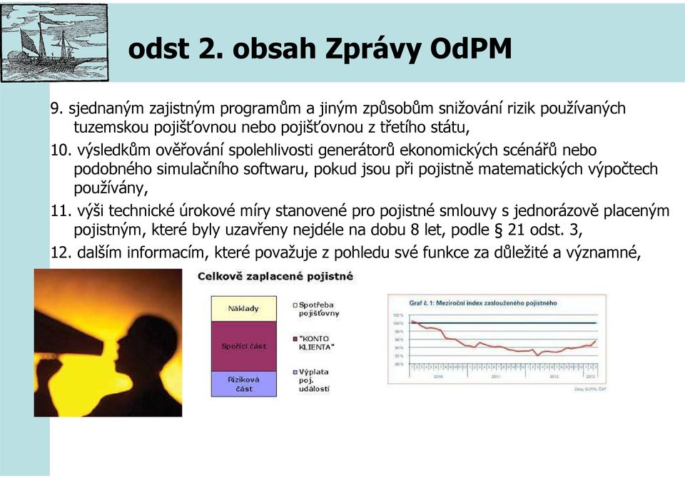 výsledkům ověřování spolehlivosti generátorů ekonomických scénářů nebo podobného simulačního softwaru, pokud jsou při pojistně matematických