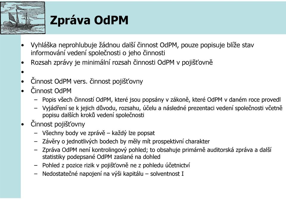 činnost pojišťovny Činnost OdPM Popis všech činností OdPM, které jsou popsány v zákoně, které OdPM v daném roce provedl Vyjádření se k jejich důvodu, rozsahu, účelu a následné prezentaci vedení